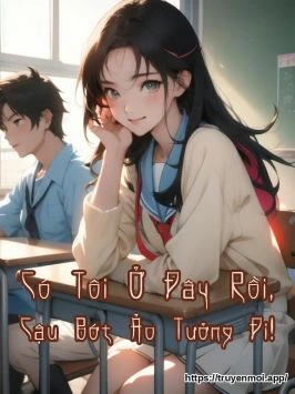 Có Tôi Ở Đây Rồi, Cậu Bớt Ảo Tưởng Đi!