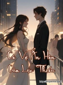 Cô Vợ Ẩn Hôn Của Lục Thiếu