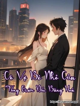 Cô Vợ Bé Nhỏ Của Tổng Giám Đốc Băng Hoả