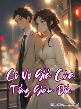 Cô Vợ Giả Của Tổng Giám Đốc