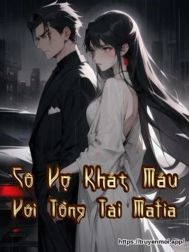 Cô Vợ Khát Máu Với Tổng Tài Mafia