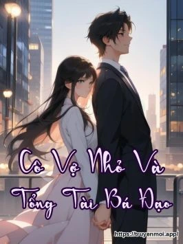 Cô Vợ Nhỏ Và Tổng Tài Bá Đạo