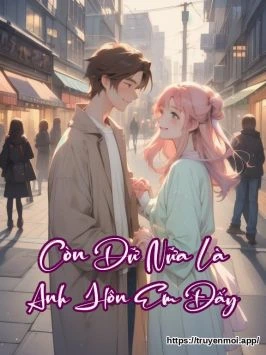 Còn Dữ Nữa Là Anh Hôn Em Đấy