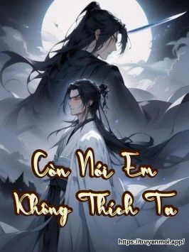 Còn Nói Em Không Thích Ta
