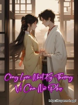 Công Lược: Nhật Ký Thượng Vị Của Nữ Phụ