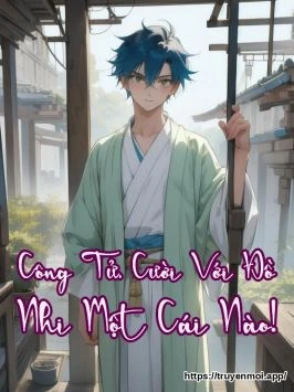 Công Tử, Cười Với Đồ Nhi Một Cái Nào!