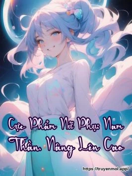 Cực Phẩm Nữ Phụ: Nam Thần, Nâng Lên Cao