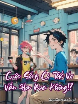 Cuộc Sống Có Thể Vớ Vẩn Hơn Nữa Không!?