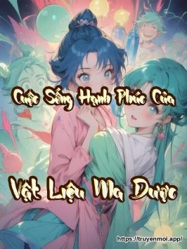 Cuộc Sống Hạnh Phúc Của Vật Liệu Ma Dược