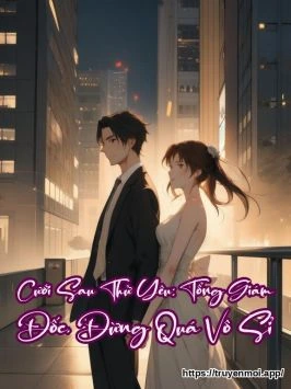 Cưới Sau Thử Yêu: Tổng Giám Đốc, Đừng Quá Vô Sỉ