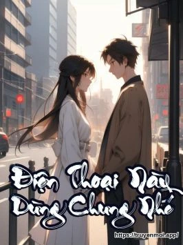 Điện Thoại Này Dùng Chung Nhé
