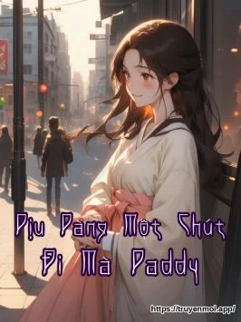 Dịu Dàng Một Chút Đi Mà Daddy