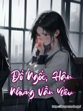 Đồ Ngốc, Hận Nhưng Vẫn Yêu