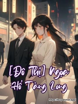 [Đô Thị] Ngọa Hổ Tàng Long