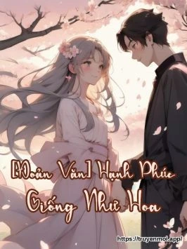 [Đoản Văn] Hạnh Phúc Giống Như Hoa