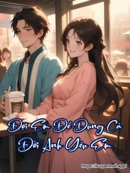 Đợi Em Để Dùng Cả Đời Anh Yêu Em