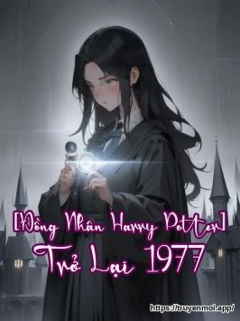[Đồng Nhân Harry Potter] Trở Lại 1977
