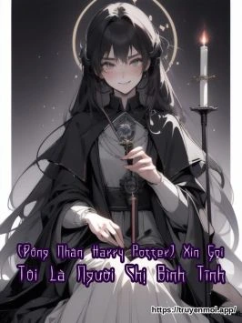 [Đồng Nhân Harry Potter] Xin Gọi Tôi Là Người Chị Bình Tĩnh