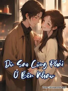 Dù Sao Cũng Phải Ở Bên Nhau