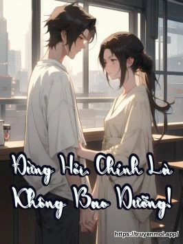 Đừng Hỏi, Chính Là Không Bao Dưỡng!
