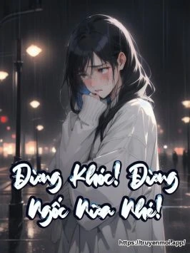 Đừng Khóc! Đừng Ngốc Nữa Nhé!