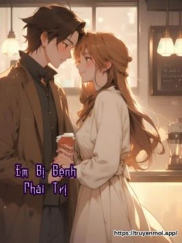 Em Bị Bệnh Phải Trị
