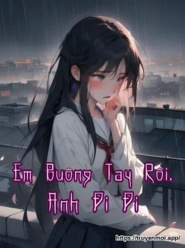 Em Buông Tay Rồi. Anh Đi Đi