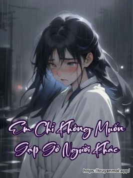 Em Chỉ Không Muốn Gặp Gỡ Người Khác
