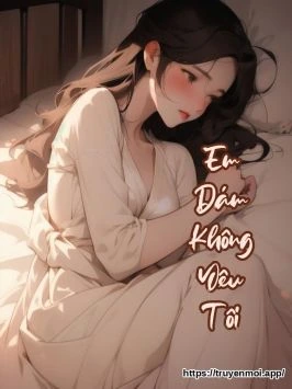 Em Dám Không Yêu Tôi