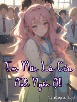 Em Mãi Là Của Anh Ngốc Ạ!!