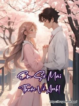 Em Sẽ Mãi Thuộc Về Anh!