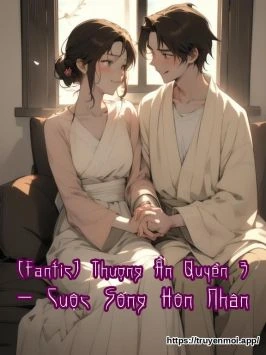 [Fanfic] Thượng Ẩn Quyển 3 - Cuộc Sống Hôn Nhân