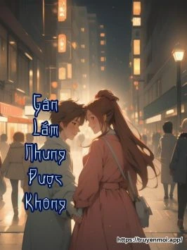 Gần Lắm Nhưng Được Không