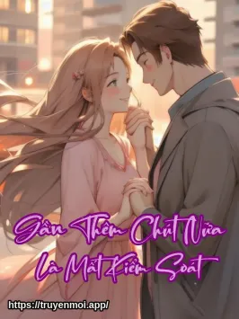 Gần Thêm Chút Nữa Là Mất Kiểm Soát