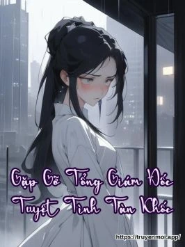 Gặp Gỡ Tổng Giám Đốc Tuyệt Tình Tàn Khốc