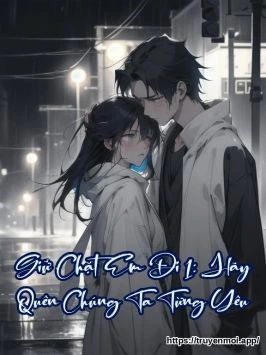 Giữ Chặt Em Đi 1: Hãy Quên Chúng Ta Từng Yêu