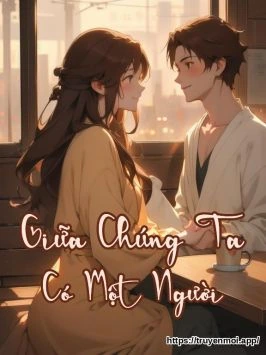 Giữa Chúng Ta Có Một Người