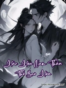 Hắc Hoá Nam Thần Thô Bạo Hôn