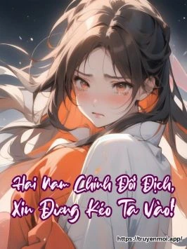 Hai Nam Chính Đối Địch, Xin Đừng Kéo Ta Vào!