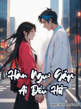 Hàn Ngu: Gặp Ai Đều Hốt