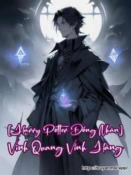 [Harry Potter Đồng Nhân] Vinh Quang Vĩnh Hằng