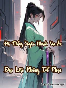 Hệ Thống Xuyên Nhanh: Vai Ác Đại Lão Không Dễ Chọc
