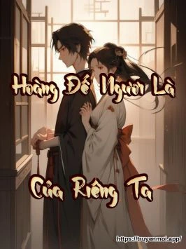Hoàng Đế! Ngươi Là Của Riêng Ta!