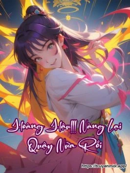 Hoàng Hậu!!! Nàng Lại Quậy Nữa Rồi