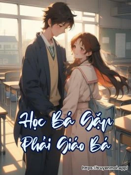 Học Bá Gặp Phải Giáo Bá