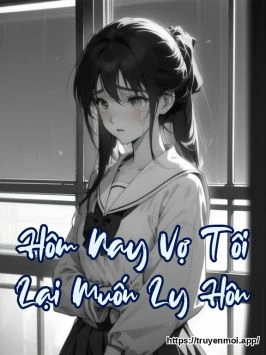 Hôm Nay Vợ Tôi Lại Muốn Ly Hôn