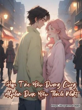 Hợp Tác Yêu Đương Cùng Alpha Được Yêu Thích Nhất