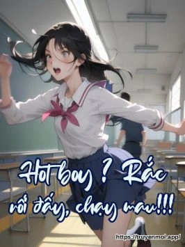 Hot boy ? Rắc rối đấy, chạy mau!!!