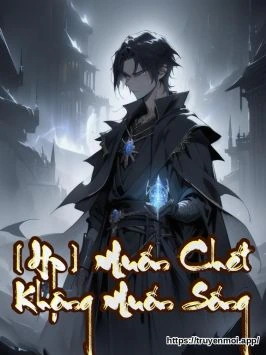 [Hp] Muốn Chết Không Muốn Sống