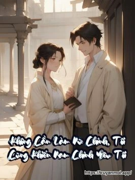 Không Cần Làm Nữ Chính, Tôi Cũng Khiến Nam Chính Yêu Tôi